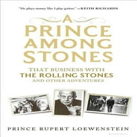 Принцот Меѓу Камењата: Тој Бизнис Со Ролинг Стоунс И Други Авантури